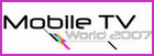Mobile TV World 2007