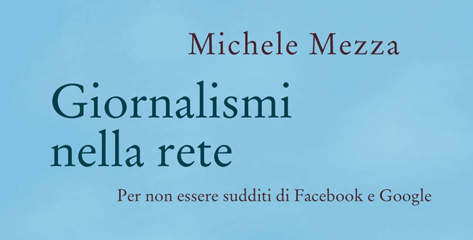 Giornalismi nella rete, Michele Mezza