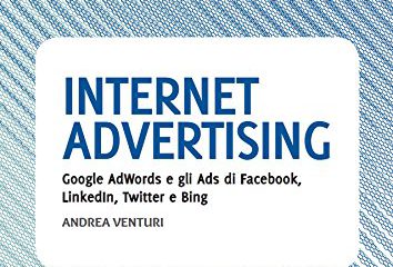 Internet advertising. Google AdWords e gli Ads di Facebook, LinkedIn, Twitter e Bing