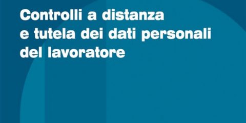 Controlli a distanza e tutela dei dati personali del lavoratore
