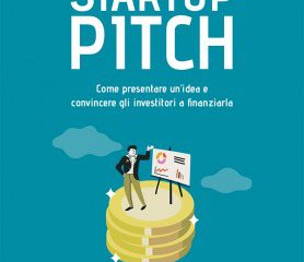 Startup Pitch: come presentare un’idea e convincere gli investitori a finanziarla