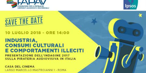 Save the date! A Roma il 10 luglio presentazione indagine FAPAV/Ipsos sulla pirateria audiovisiva in Italia