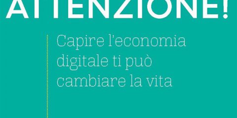 Attenzione! Capire l’economia digitale ti può cambiare la vita