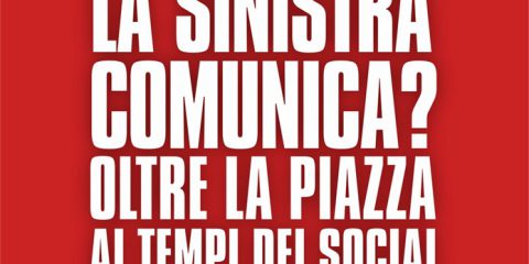 La sinistra comunica? Oltre la piazza ai tempi dei social