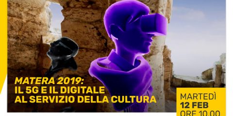 Save the date. Matera 2019, il 5G e il digitale al servizio della cultura. Roma, 12 febbraio 2019