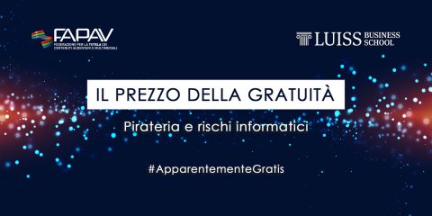 Save The Date. “Il prezzo della gratuità: Pirateria e rischi informatici”, il 2 aprile 2019 evento FAPAV e LUISS Business School a Roma