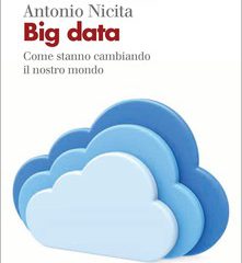 Big Data. Come stanno cambiando il nostro mondo