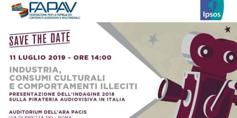 Save the date. FAPAV/Ipsos: ‘Industria, consumi culturali e comportamenti illeciti’, 11 luglio 2019. Roma