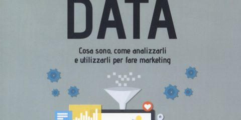 Big Data. Cosa sono, come analizzarli e utilizzarli per fare marketing