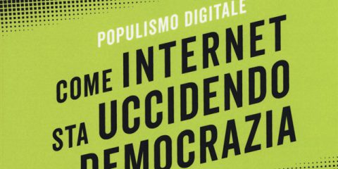 Come internet sta uccidendo la democrazia. Populismo digitale