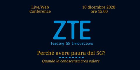 ZTE ‘Perché avere paura del 5G? Quando la conoscenza crea valore’. Live conference del 10 dicembre