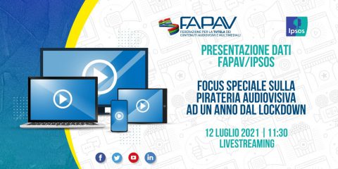 FAPAV e Ipsos presentano focus speciale sulla pirateria audiovisiva ad un anno dal lockdown, evento online il 12 luglio