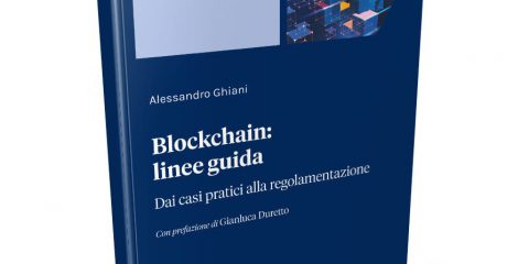 “Blockchain: linee guida. Dai casi pratici alla regolamentazione”. Un manuale sulla tecnologia Blockchain ed i suoi casi d’uso