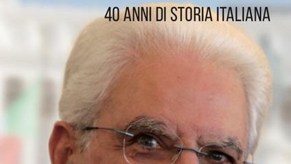 Sergio Mattarella: 40 anni di storia italiana