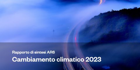 Cambiamenti climatici: investire sei volte di più in tecnologie green, puntare su rinnovabili ed elettrificazione. Scarica il Sesto Rapporto IPCC