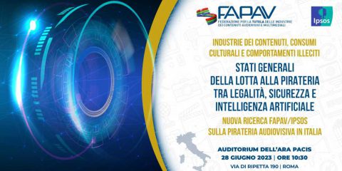 Stati Generali della lotta alla pirateria, tra legalità, sicurezza e IA. Il 28 giugno a Roma la presentazione dei nuovi dati FAPAV/Ipsos